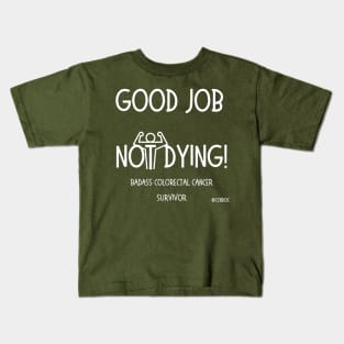 Good Job Not Dying - Cancer Humor - Colorectal Cancer Survivor - Light Writing Kids T-Shirt